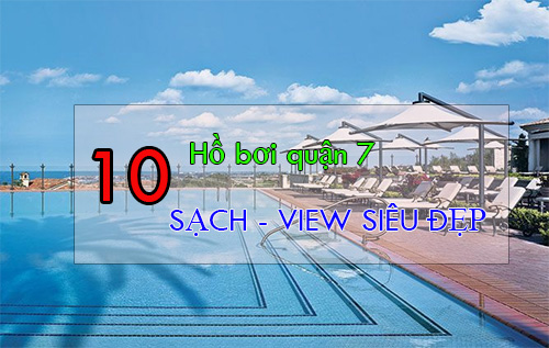 10 hồ bơi quận 7 SẠCH - VIEW SIÊU ĐẸP tha hồ tận hưởng