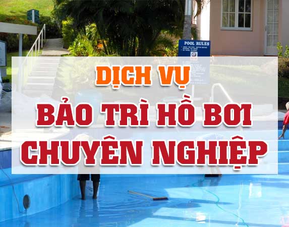DỊCH VỤ BẢO TRÌ HỒ BƠI CHUYÊN NGHIỆP