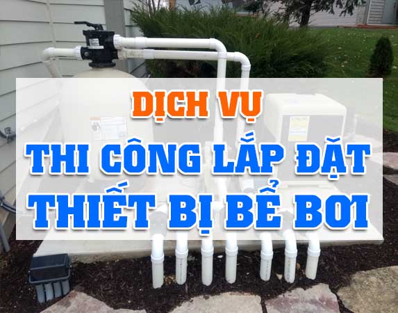 DỊCH VỤ THI CÔNG LẮP ĐẶT THIẾT BỊ BỂ BƠI