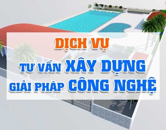 DỊCH VỤ TƯ VẤN THIẾT KẾ, XÂY DỰNG, GIẢI PHÁP CÔNG NGHỆ BỂ BƠI