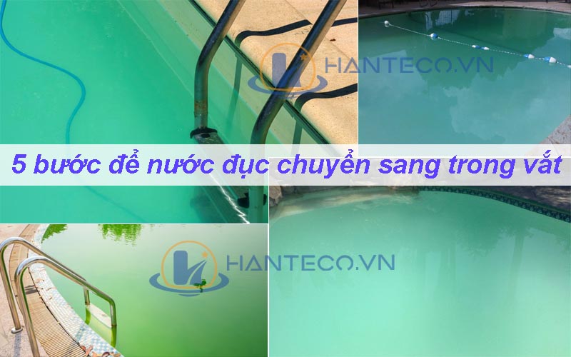 Đây là lý do nước hồ bơi của bạn bị đục? Hướng dẫn A - Z các cách xử lý nước hồ bơi bị đục