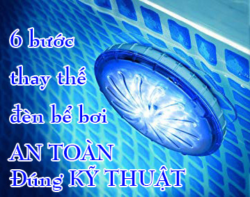 6 Bước thay đèn hồ bơi trong nháy mắt tự thực hiện tại nhà