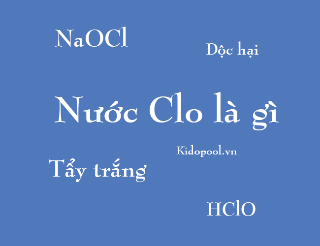 Nước Clo là gì? Tại sao dùng nước Clo để tẩy màu, có hại gì không?