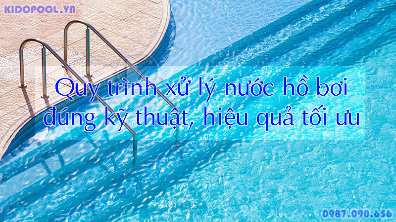 Quy trình xử lý nước hồ bơi chuyên nghiệp với hóa chất?