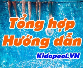 [KIDOPOOL BOOK] TỔNG HỢP BÀI HƯỚNG DẪN - KIẾN THỨC BỂ BƠI
