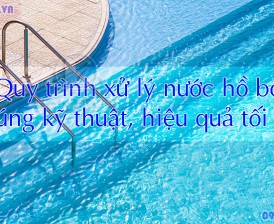 Quy trình xử lý nước hồ bơi chuyên nghiệp với hóa chất?